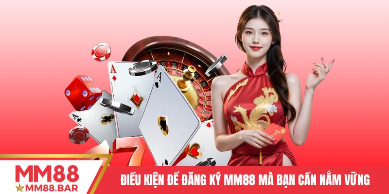 Điều kiện để đăng ký MM88 mà bạn cần nắm vững