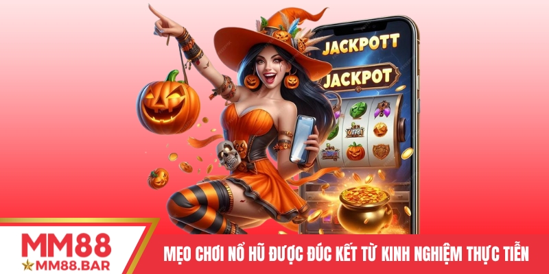 Mẹo chơi nổ hũ luôn thắng được đúc kết từ kinh nghiệm thực tiễn