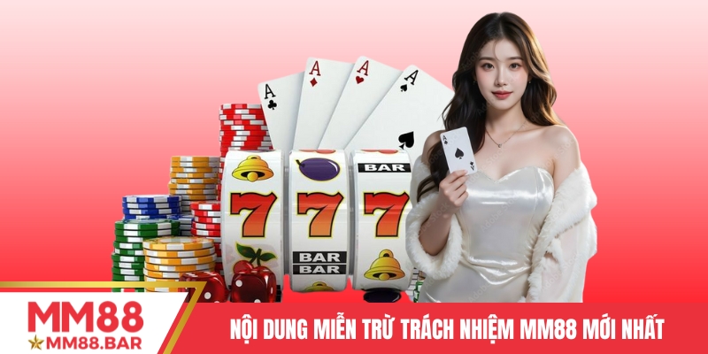 Nội dung chính sách miễn trừ trách nhiệm tại MM88