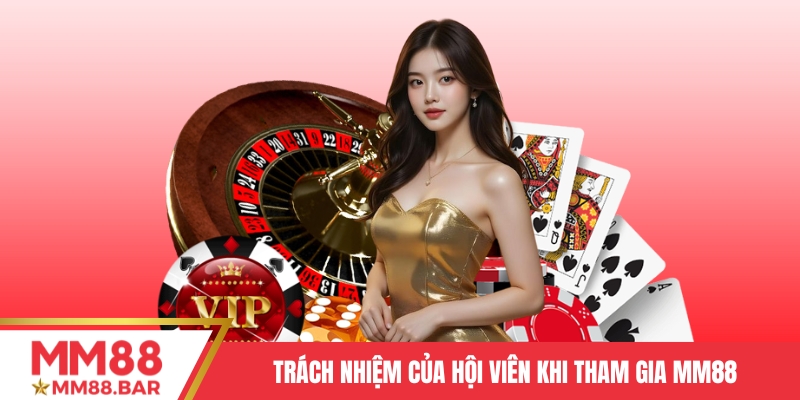 Trách nhiệm của hội viên khi tham gia MM88