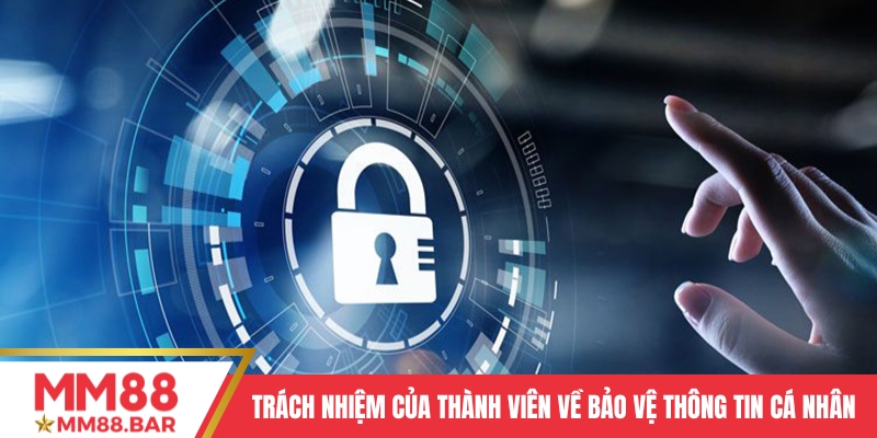 Trách nhiệm của thành viên về việc tự bảo vệ thông tin cá nhân